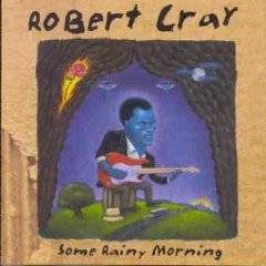 The Robert Cray Band : Some Rainy Morning